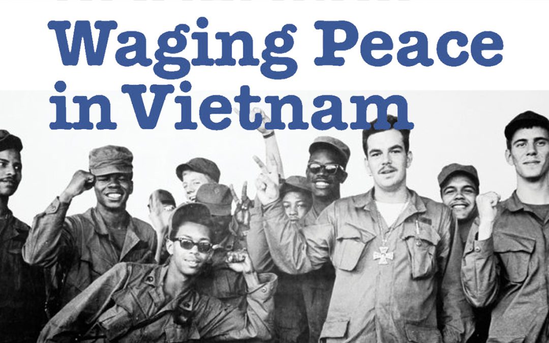Waging Peace in Vietnam: U.S. Soldiers and Veterans Who Opposed the War