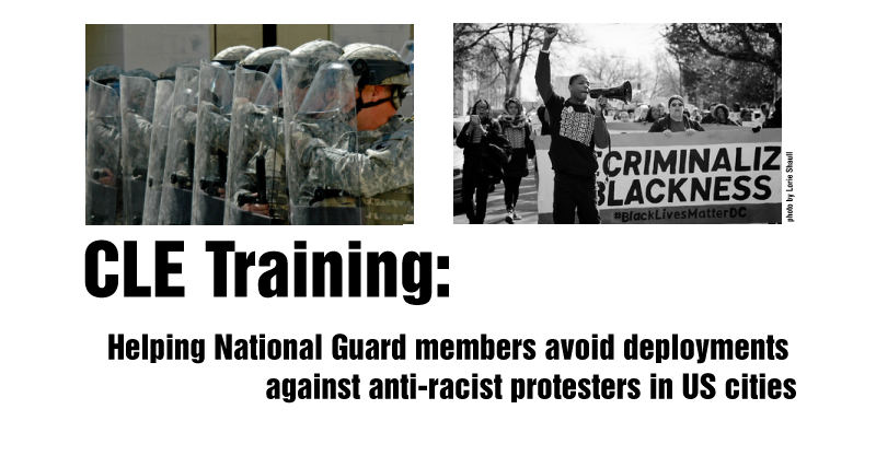 CLE Training: Help National Guard members avoid deployment against anti-racist protesters in US cities