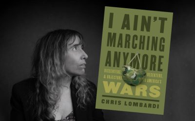 I Ain’t Marching Anymore: Dissenters, Deserters and Objectors to America’s Wars